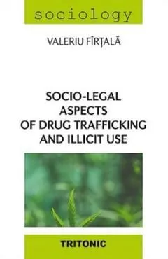 Socio-legal aspects of drug trafficking and illicit use de Valeriu Firtala