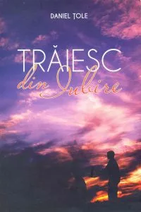 Traiesc din iubire de Daniel Tole