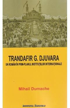Trandafir G. Djuvara. Un roman in prim-planul institutiilor internationale