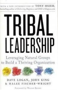 Tribal Leadership. Leveraging Natural Groups to Build a Thriving Organization