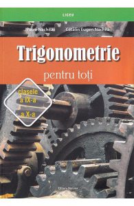 Trigonometrie pentru toti - Clasele 9-10