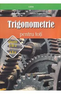 Trigonometrie pentru toti - Clasele 9-10 de Catalin Eugen Nachila