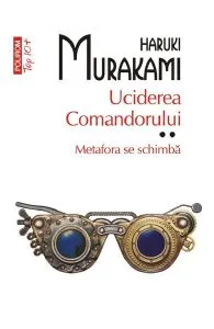 Uciderea Comandorului Vol.2: Metafora se schimba de Haruki Murakami