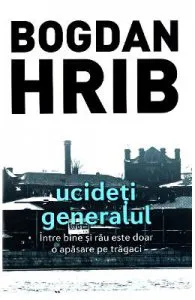 Ucideti generalul de Bogdan Hrib