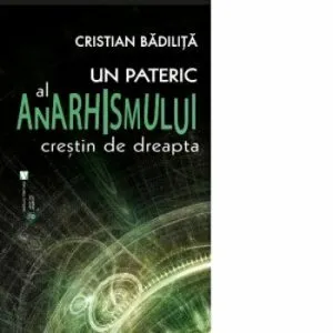 Un pateric al anarhismului crestin de dreapta de Cristian Badilita