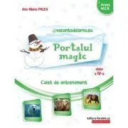 @vacantadeiarna. eu. Portalul Magic. Caiet de antrenament: Limba si literatura romana, Matematica. Clasa a 4-a de Ana-Maria Palea