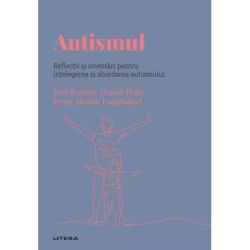 Volumul 42. Descopera Psihologia. Autismul. Reflectii si orientari pentru intelegerea si abordarea autismului