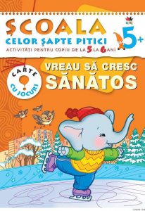 Vreau sa cresc sanatos. Activitati pentru copiii de la 5 la 6 ani - carte cu jocuri