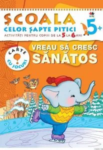 Vreau sa cresc sanatos. Activitati pentru copiii de la 5 la 6 ani - carte cu jocuri