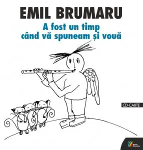 A fost un timp cand va spuneam si voua - Carte   CD de Emil Brumaru