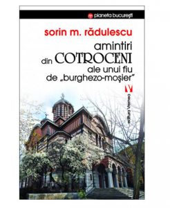 Amintiri din Cotroceni ale unui fiu de burghezo-mosier