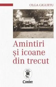 Amintiri si icoane din trecut de Olga Gigurtu