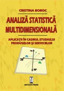 Analiza statistica multidimensionala. Aplicatii in cadrul studiului produselor si serviciilor de Cristina Boboc