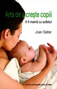 Arta de a crește copiii. A fi mama cu sufletul de Joan Salter