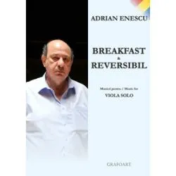 Breakfast and reversibil. Muzica pentru viola solo de Adrian Enescu