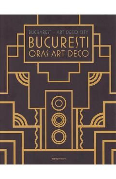 Bucharest Art Deco City. Bucuresti Oras Art Deco Ed.2020