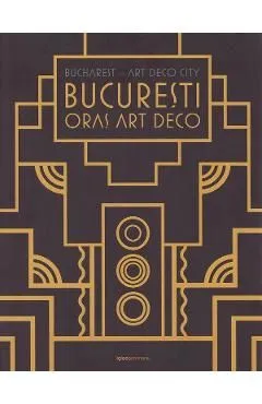 Bucharest Art Deco City. Bucuresti Oras Art Deco Ed.2020 de Arthur Tintu