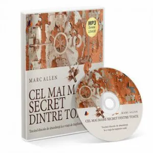 Cel mai mare secret dintre toate. Trecand dincolo de abundenta la o viata de implinire adevarata de Marc Allen