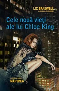 Cele noua vieti ale lui Chloe King. Rapirea. Cartea a doua de Liz Braswell (Celia Thomson)