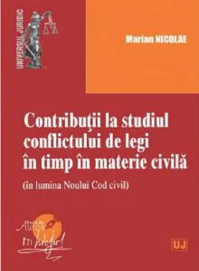 Contributii la studiul conflictului de legi in timp in materie civila de Marian Nicolae
