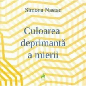 Culoarea deprimanta a mierii de Simona Nastac