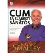 Cum sa slabesti sanatos de Gary Smalley