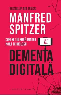 Dementa digitala. Cum ne tulbura mintea noile tehnologii