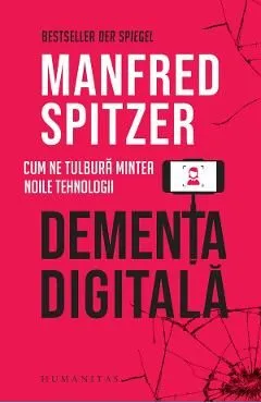 Dementa digitala. Cum ne tulbura mintea noile tehnologii