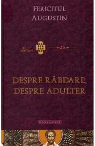 Despre rabdare. Despre adulter de Fericitul Augustin