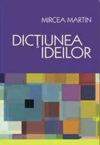 Dictiunea ideilor de Mircea Martin