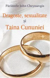 Dragoste, sexualitate si Taina Cununiei de Parintele John Chryssavgis