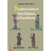 Dregatori la hotarul Tarii Moldovei cu Transilvania de Alexandru?Daniel Piticari