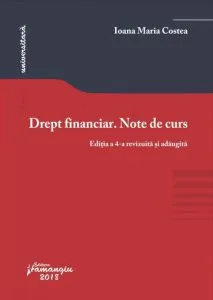 Drept financiar. Note de curs. Editia a 4-a de Ioana Maria Costea