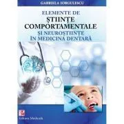 Elemente de stiinte comportamentale si neurostiinte in medicina dentara. Editie brosata de Gabriela Iorgulescu