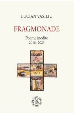 Fragmonade. Poeme inedite 2018-2023