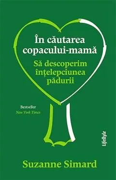 In cautarea copacului-mama. Sa descoperim intelepciunea padurii de Suzanne Simard