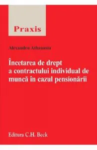 Incetarea de drept a contractului individual de munca in cazul pensionarii de Alexandru Athanasiu
