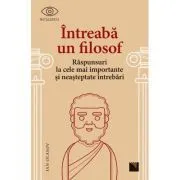 Intreaba un filosof. Raspunsuri la cele mai importante si neasteptate intrebari de Ian Olasov
