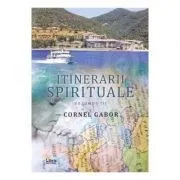 Itinerarii spirituale volumul 3 de Cornel Gabor