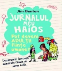Jurnalul meu haios. Pot deveni adultii fiinte umane?, Vol. 5 de Jim Benton