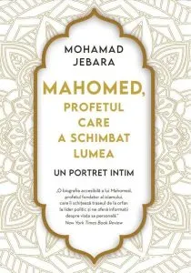 Mahomed, profetul care a schimbat lumea de Mohamad Jebara