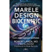 Marele Design Biocentric. Cum viata creeaza realitatea