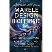 Marele Design Biocentric. Cum viata creeaza realitatea de Robert Lanza