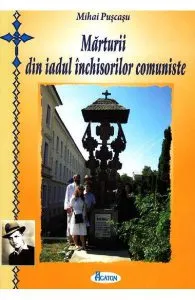 Marturii din iadul inchisorilor comuniste de Mihai Puscasu