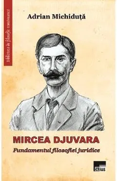 Mircea Djuvara. Fundamentul filosofiei juridice de Adrian Michiduta