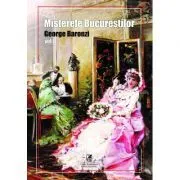 Misterele Bucurestilor, volumul 1 de George Baronzi