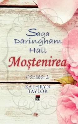 Moștenirea. Saga Daringham Hall (Vol. 1) de Katkryn Taylor