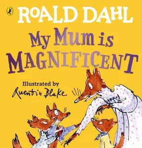 My Mum is Magnificent de Roald Dahl