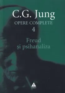Opere complete. Vol. 4: Freud si psihanaliza de Carl Gustav Jung