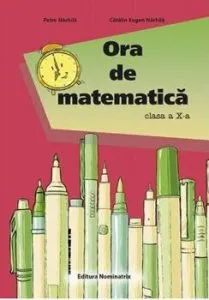 ORA DE MATEMATICA. CLS. A 10 -A de Petre Nachila
